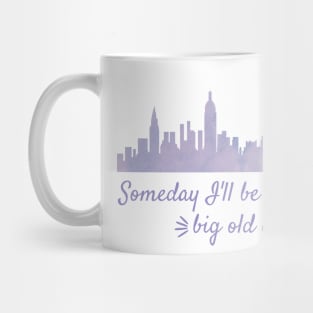 Someday I'll Be Living in a Big Old City Mug